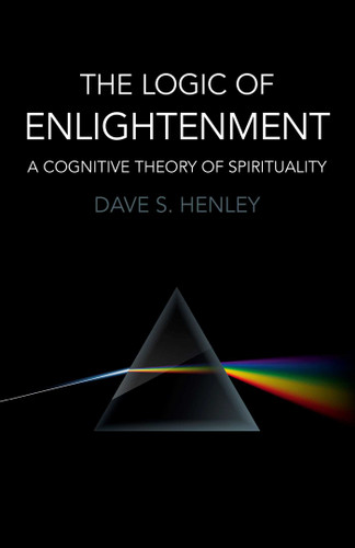 The Logic of Enlightenment: A Cognitive Theory Of Spirituality book cover by Dave  S. Henley