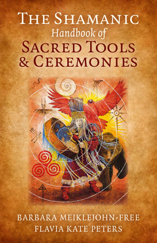 The Shamanic Handbook of Sacred Tools and Ceremonies book cover by Barbara Meiklejohn-Free, Flavia Kate Peters