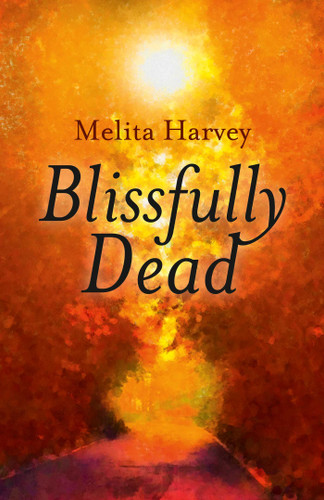 Blissfully Dead: Life Lessons From The Other Side book cover by Melita Harvey