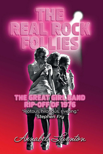 The Real Rock Follies: The Great Girl Band Rip-Off of 1976 book cover by Annabel Leventon