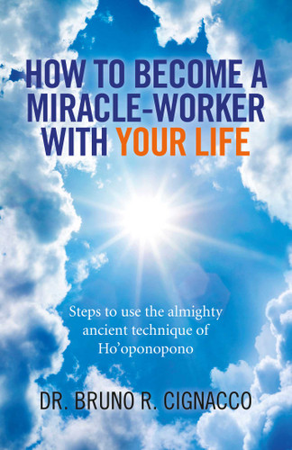 How to Become a Miracle-Worker with Your Life: Steps To Use The Almighty Ancient Technique Of Ho'Oponopono book cover by Dr. Bruno R. Cignacco