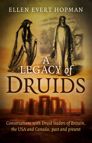 A Legacy of Druids: Conversations With Druid Leaders Of Britain, The USA And Canada, Past And Present book cover by Ellen Evert Hopman