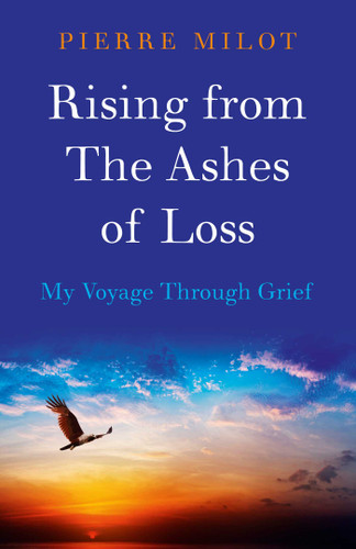 Rising from the Ashes of Loss: My Voyage Through Grief book cover by Pierre Milot