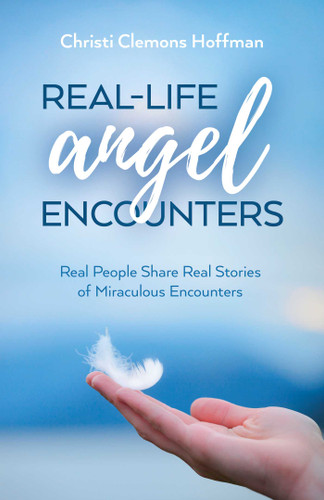 Real-Life Angel Encounters: Real People Share Real Stories of Miraculous Encounters book cover by Christi Clemons Hoffman