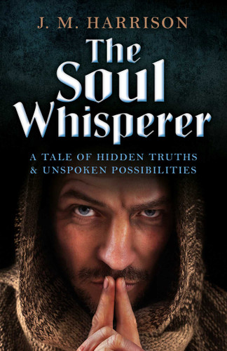 The Soul Whisperer: A Tale of Hidden Truths and Unspoken Possibilities book cover by J. M. Harrison