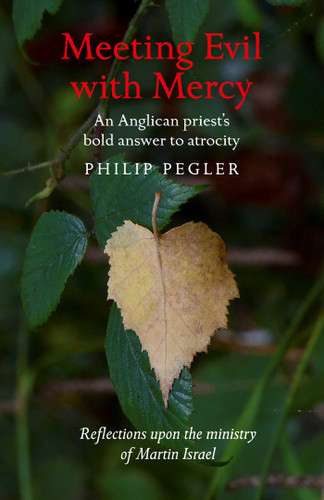 Meeting Evil With Mercy: An Anglican Priest'S Bold Answer To Atrocity - Reflections Upon The Ministry Of Martin Israel book cover by Philip Pegler