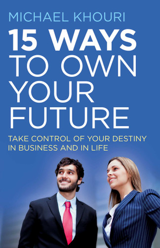 15 Ways to Own Your Future: Take Control of Your Destiny in Business & in Life book cover by Michael Khouri