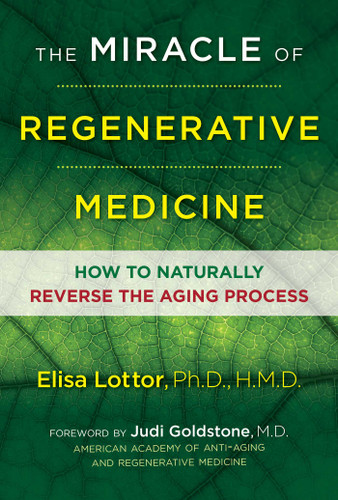 The Miracle of Regenerative Medicine: How to Naturally Reverse the Aging Process book cover by Elisa Lottor, Ph.D., HMD