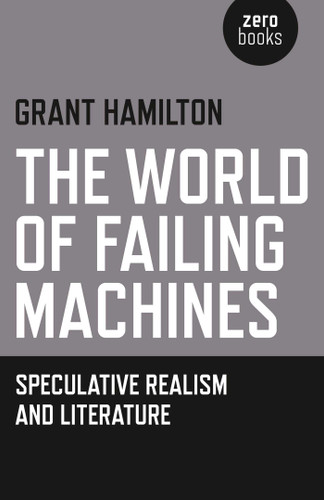 The World of Failing Machines: Speculative Realism and Literature book cover by Grant Hamilton
