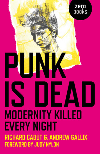 Punk Is Dead: Modernity Killed Every Night book cover by Richard Cabut, Andrew Gallix