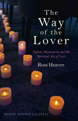 The Way of the Lover: Sufism, Shamanism and the Spiritual Art of Love book cover by Ross Heaven