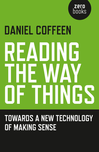 Reading the Way of Things: Towards a New Technology of Making Sense book cover by Daniel Coffeen