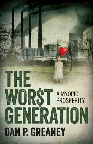 The Worst Generation: A Myopic Prosperity book cover by Dan  P. Greaney