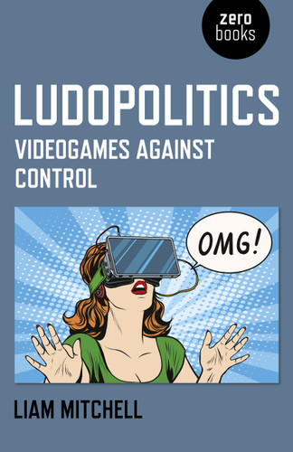 Ludopolitics: Videogames against Control book cover by Liam Mitchell