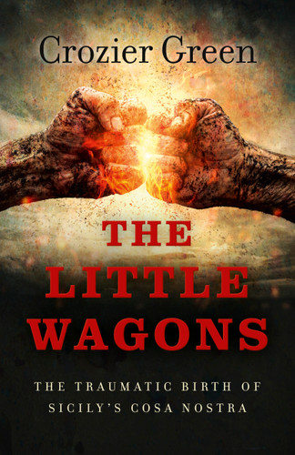 The Little Wagons: The Traumatic Birth of Sicily's Cosa Nostra book cover by Crozier Green