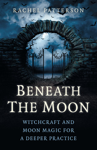 Beneath the Moon: Witchcraft and Moon Magic for a Deeper Practice book cover by Rachel Patterson