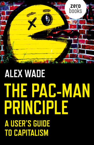 The Pac-Man Principle: A User's Guide To Capitalism book cover by Alex Wade
