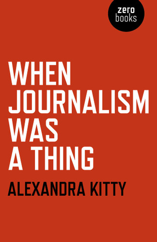 When Journalism was a Thing book cover by Alexandra Kitty
