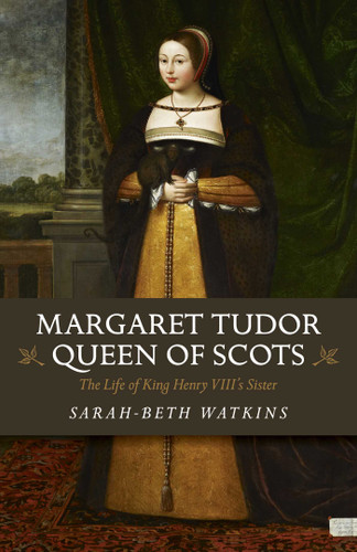 Margaret Tudor, Queen of Scots: The Life of King Henry VIII's Sister book cover by Sarah-Beth Watkins