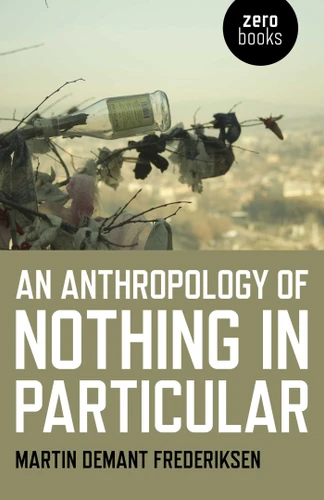 An Anthropology of Nothing in Particular book cover by Martin Demant Frederiksen