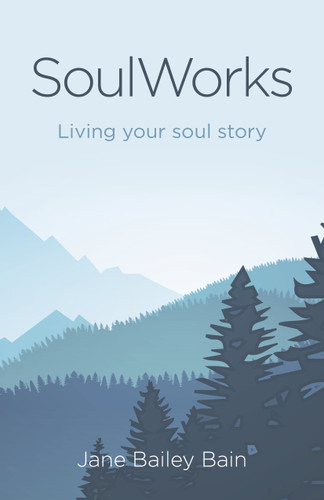SoulWorks: Living Your Soul Story book cover by Jane Bailey Bain