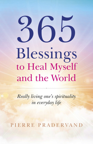 365 Blessings to Heal Myself and the World: Really Living One's Spirituality in Everyday Life book cover by Pierre Pradervand