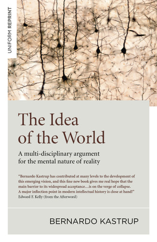 The Idea of the World: A Multi-Disciplinary Argument for the Mental Nature of Reality book cover by Bernardo Kastrup