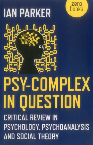 Psy-Complex in Question: Critical Review In Psychology, Psychoanalysis And Social Theory book cover by Ian Parker