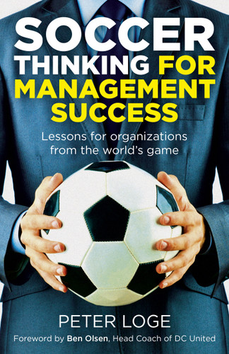 Soccer Thinking for Management Success: Lessons for Organizations from the World's Game book cover by Peter Loge