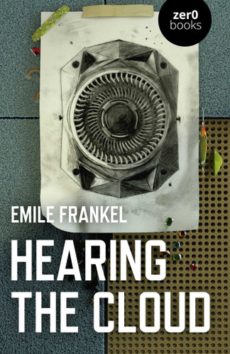 Hearing the Cloud: Can Music Help Reimagine The Future? book cover by Emile Frankel