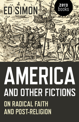 America and Other Fictions: On Radical Faith and Post-Religion book cover by Ed Simon