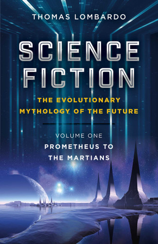 Science Fiction - The Evolutionary Mythology of the Future: Prometheus to the Martians book cover by Thomas Lombardo