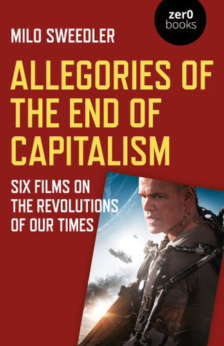 Allegories of the End of Capitalism: Six Films on the Revolutions of Our Times book cover by Milo Sweedler