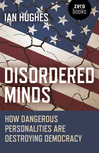 Disordered Minds: How Dangerous Personalities Are Destroying Democracy book cover by Ian Hughes