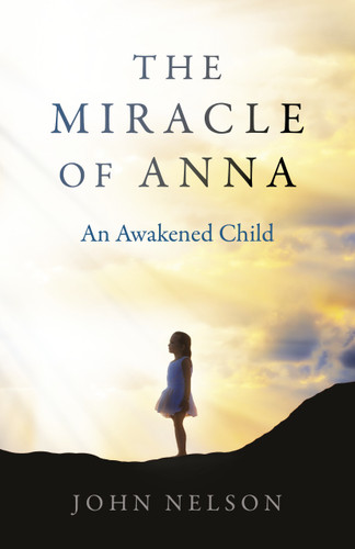 The Miracle of Anna: An Awakened Child book cover by John Nelson