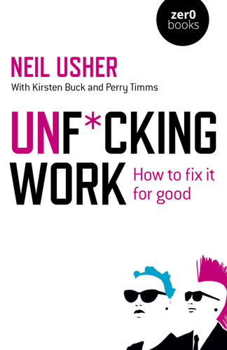Unf*cking Work: How to Fix it for Good book cover by Neil Usher