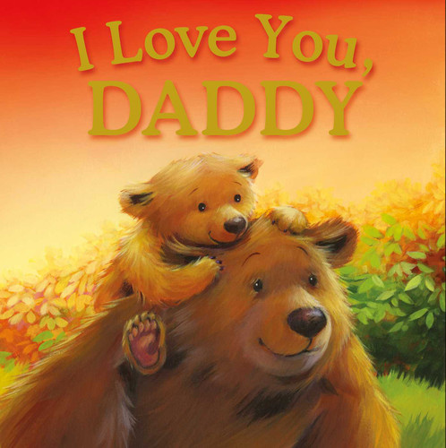 I Love You, Daddy: Padded Storybook book cover by IglooBooks