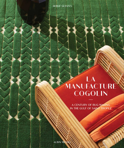 Manufacture Cogolin: A Century of Rug Making in the Gulf of Saint Tropez book cover by Serge Gleizes