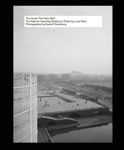 The House That Kahn Built: The National Assembly Building in Dhaka by Louis Kahn book cover by 