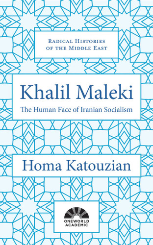 Khalil Maleki: The Human Face of Iranian Socialism (Radical Histories of the Middle East) book cover by Homa Katouzian