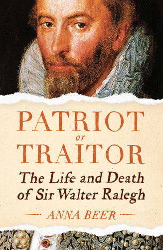 Patriot or Traitor: The Life and Death of Sir Walter Ralegh book cover by Anna Beer