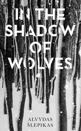In the Shadow of Wolves: A Times Book of the Year, 2019 book cover by Alvydas Šlepikas