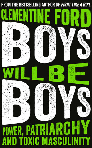 Boys Will Be Boys: Power, Patriarchy and Toxic Masculinity book cover by Clementine Ford