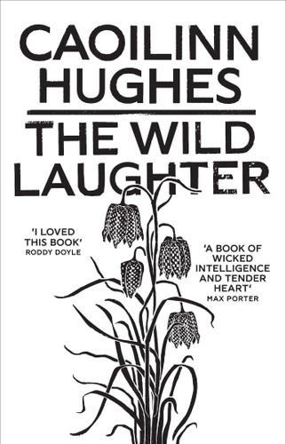 The Wild Laughter: Winner of the 2021 Encore Award book cover by Caoilinn Hughes