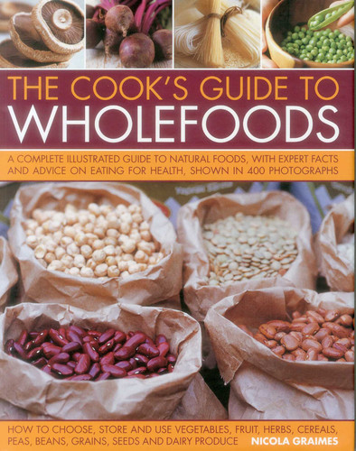 The Cook's Guide to Wholefoods: A Complete Illustrated Guide To Natural Foods, With Expert Facts And Advice On Eating For Health, Shown In 260 Photographs book cover by Nicola Graimes
