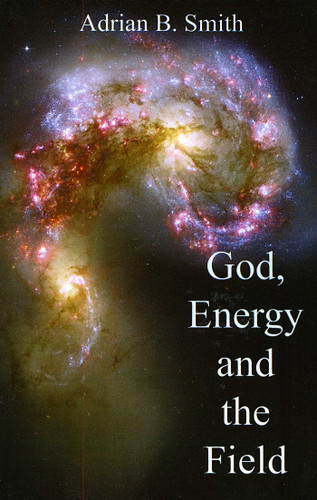 God, Energy and the Field book cover by Adrian B. Smith