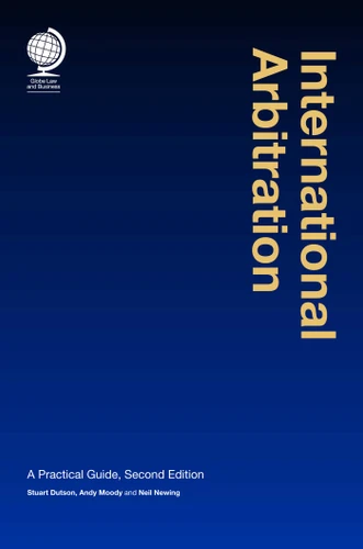International Arbitration: A Practical Guide book cover by Stuart Dutson, Andy Moody, Neil Newing