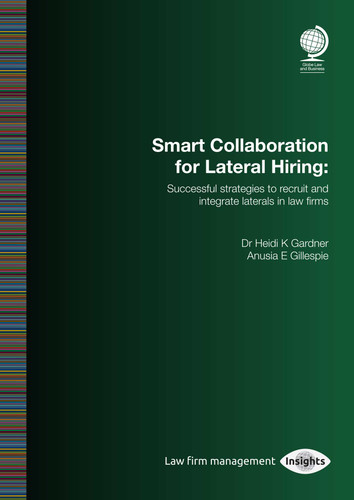 Smart Collaboration for Lateral Hiring: Successful Strategies to Recruit and Integrate Laterals in Law Firms book cover by Anusia  E. Gillespie, Heidi K. Gardner