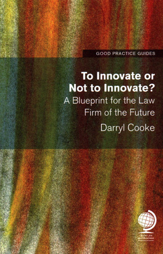 To Innovate or Not to Innovate: A Blueprint for the Law Firm of the Future book cover by Darryl Cooke