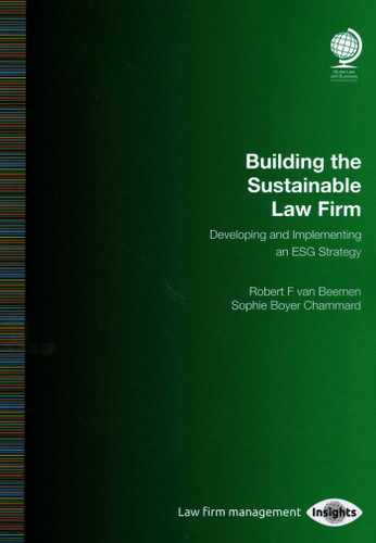 Building the Sustainable Law Firm: Developing and Implementing an ESG Strategy book cover by Robert van Beemen, Sophie Boyer Chammard